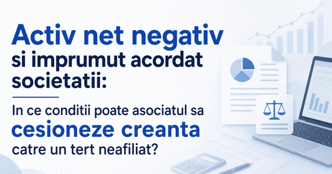 Activ net negativ si imprumut acordat societatii: In ce conditii poate asociatul sa cesioneze creanta catre un tert neafiliat?