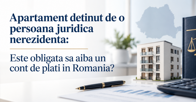 Apartament detinut de o persoana juridica nerezidenta: Este obligata sa aiba un cont de plati in Romania?