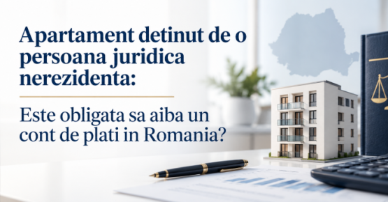 Apartament detinut de o persoana juridica nerezidenta: Este obligata sa aiba un cont de plati in Romania?