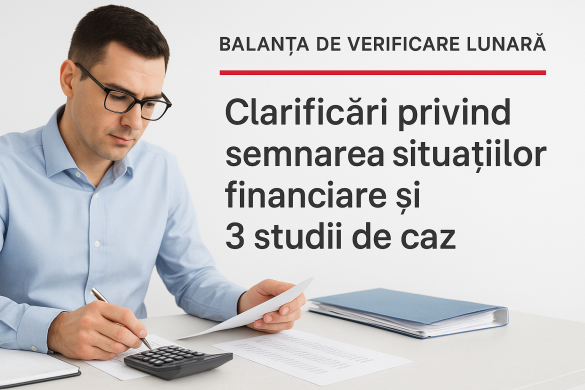 Balanta de verificare lunara: Clarificari privind semnarea situatiilor financiare si 3 studii de caz [OUG 138/2024]