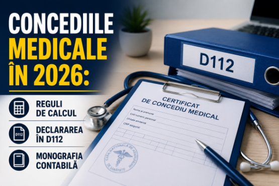 Concediile medicale in 2026: Reguli de calcul, declararea in D112 si monografia contabila