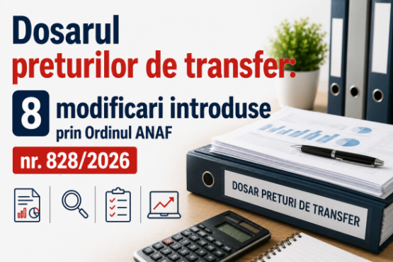 Dosarul preturilor de transfer: 8 modificari introduse prin Ordinul ANAF nr. 828/2026