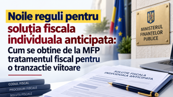 Noile reguli pentru solutia fiscala individuala anticipata: Cum se obtine de la MFP tratamentul fiscal pentru o tranzactie viitoare