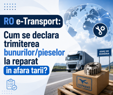 RO e-Transport: Cum se declara trimiterea bunurilor/pieselor la reparat in afara tarii?